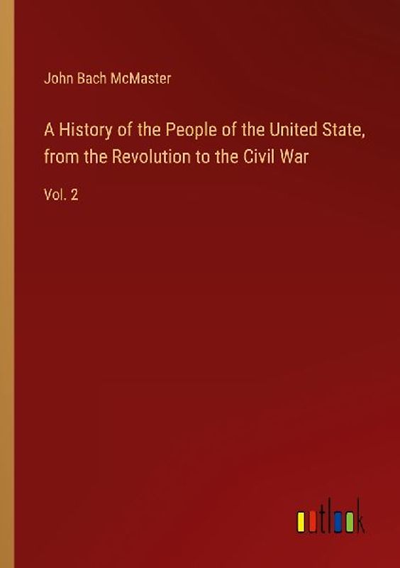 A History of the People of the United State, from the Revolution to the Civil War