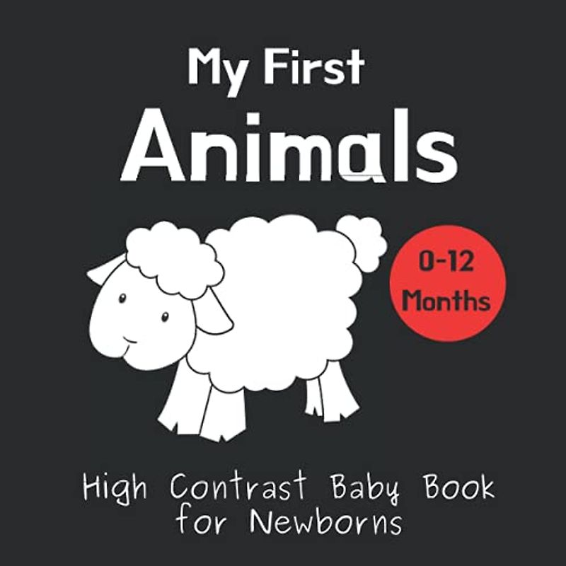 My First Animals - High Contrast Baby Book for Newborns: Black and White Pictures for 0-12 months; Full of Animal Images to Stimulate your Babies ... (High Contrast Baby Books for Newborns)