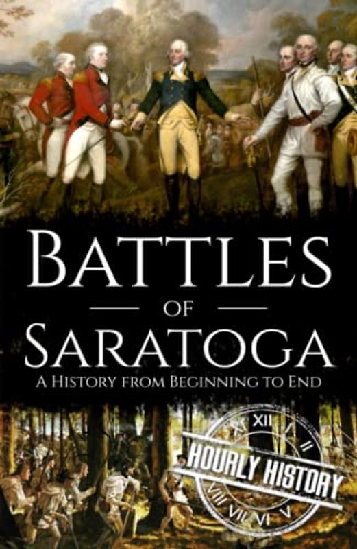 Battles of Saratoga: A History from Beginning to End (American Revolutionary War)