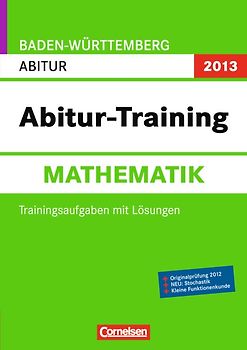Abitur-Training Mathematik - Baden-Württemberg 2013 / Arbeitsbuch mit Trainingsaufgaben und Lösungen