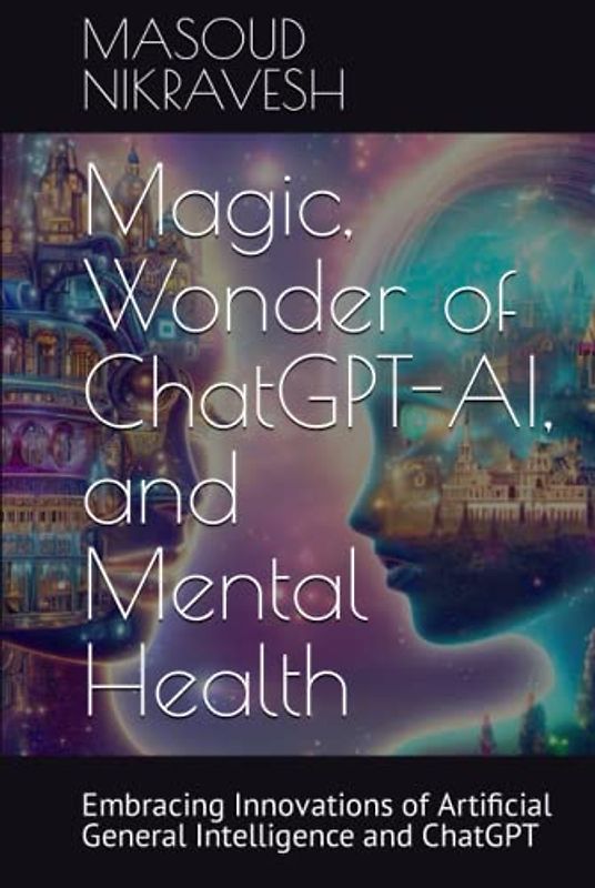 Magic, Wonder of ChatGPT-AI, and Mental Health: Embracing Innovations of Artificial General Intelligence and ChatGPT