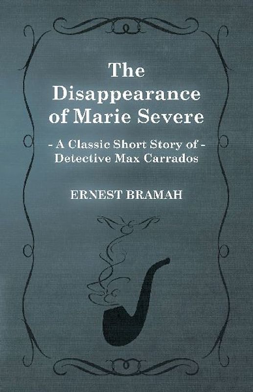 The Disappearance of Marie Severe (A Classic Short Story of Detective Max Carrados)