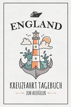 Kreuzfahrt England Tagebuch: Kreuzfahrttagebuch zum Ausfüllen / Schiffsreise Souvenir / England Kreuzfahrt Geschenk / Kreuzfahrtschiff Urlaub / Kreuzfahrten Logbuch zum Selberschreiben