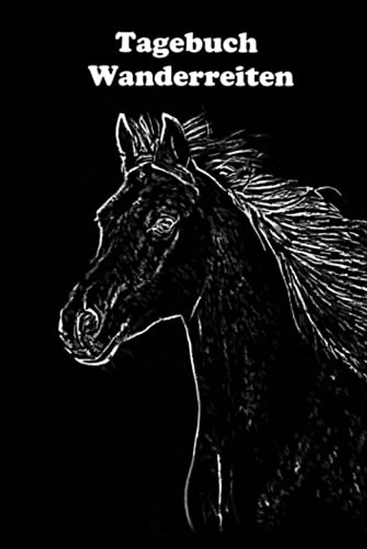 Tagebuch Wanderreiten: Mit Vorlage für schnelle, individuelle Einträge Deiner Wanderritte - Logbuch - Wanderritt - Wanderreiten - Tagestouren reiten