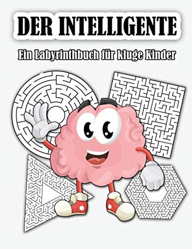 DER INTELLIGENTE : Ein Labyrinthbuch für kluge Kinder: 70 wunderschöne Labyrinthe zur Verbesserung der logischen Fähigkeiten von Kindern : HERGESTELLT IN DEUTSCHLAND
