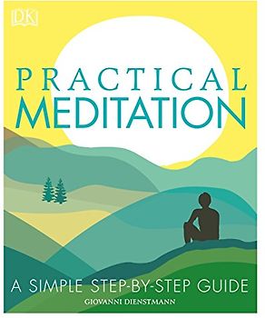 Practical Meditation: A Simple Step-by-Step Guide
