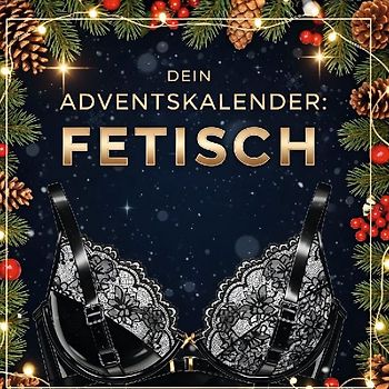 Dein Adventskalender: Fetisch
