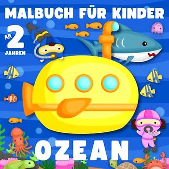 Ozean Malbuch für Kinder ab 2 Jahren: Mein erstes Malbuch mit 50 einfachen Zeichnungen zum Thema Ozean. Entdecke Tiere, Pflanzen und die Geheimnisse des Meeresbodens. Kritzelbuch ab 2 Jahren