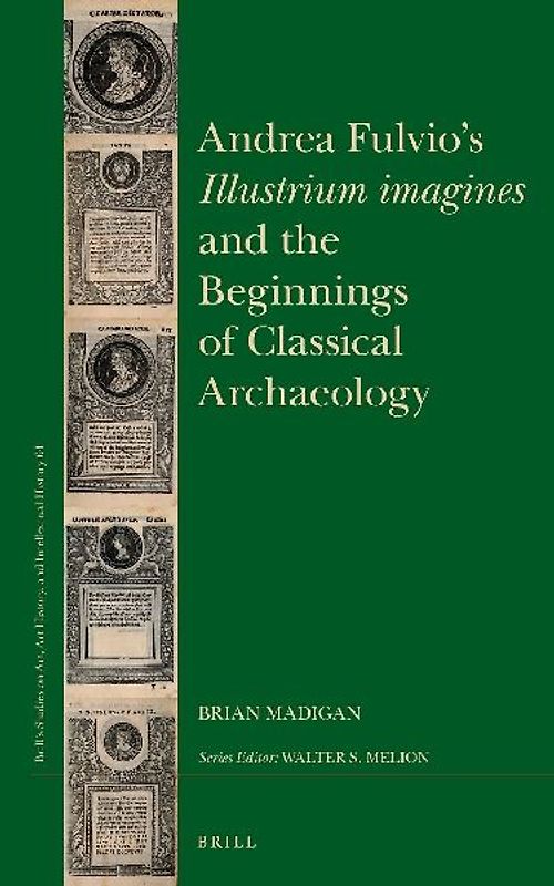 Andrea Fulvio's Illustrium Imagines and the Beginnings of Classical Archaeology