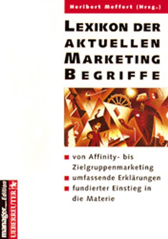 Lexikon der aktuellen Marketingbegriffe. Von Affinity - bis Zielgruppenmarketing - umfassende Erklärungen - fundierter Einstieg in die Materie