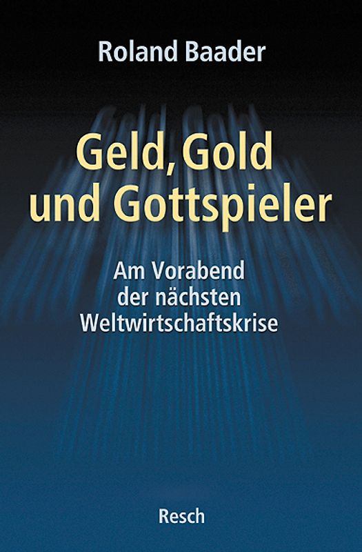 Geld, Gold und Gottspieler - am Vorabend der nächsten Weltwirtschaftskrise