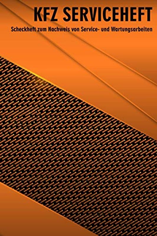 KFZ Serviceheft: Scheckheft zum Nachweis von Service- und Wartungsarbeiten für alle PKW Hersteller und Modelle (PKW Scheckheft)