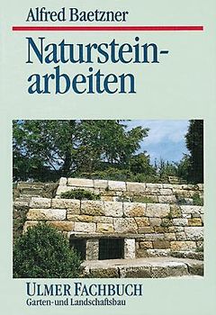 Natursteinarbeiten im Garten- und Landschaftsbau. Vorkommen der Gesteine, Bearbeitung und Verwendung