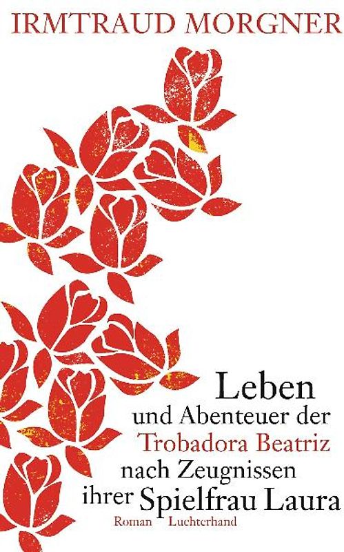Leben und Abenteuer der Trobadora Beatriz nach Zeugnissen ihrer Spielfrau Laura