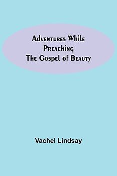 Adventures While Preaching The Gospel Of Beauty