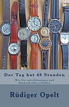 Der Tag hat 48 Stunden: Wie Sie entschleunigen und dennoch alles schaffen