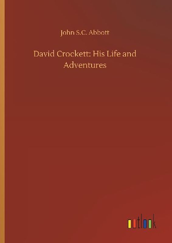 David Crockett: His Life and Adventures