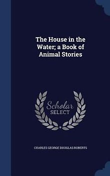 The House in the Water; a Book of Animal Stories