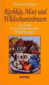 Zu Gast in mainfränkischen Wirtshäusern / Kochkäs, Most und Wildschweinbraten