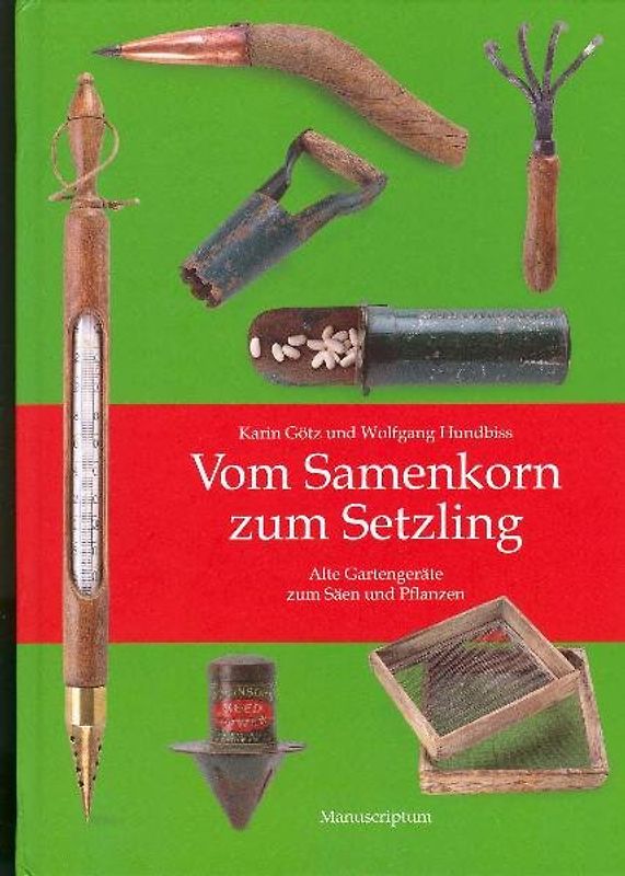 Vom Samenkorn zum Setzling. Alte Gartengeräte zum Säen und Pflanzen