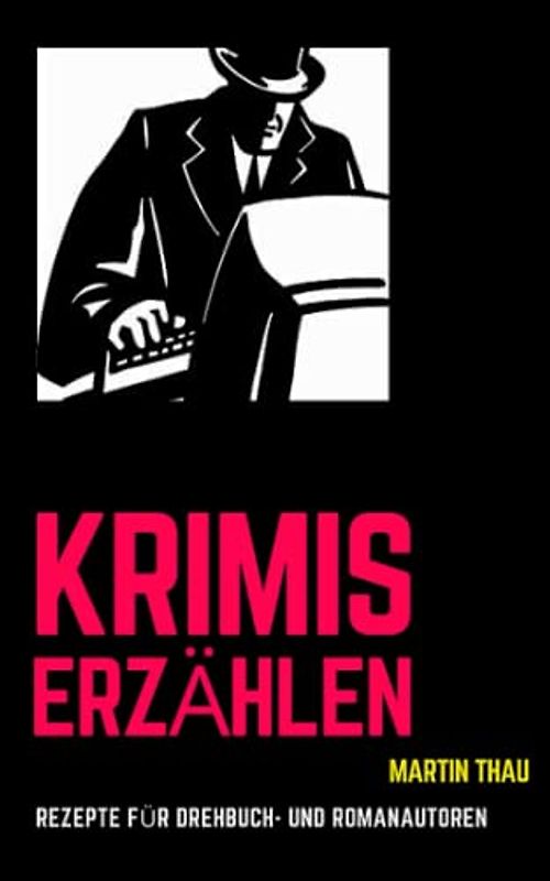 Krimis erzählen: Schnellrezepte für Profi-Autoren