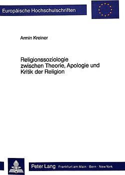 Religionssoziologie zwischen Theorie, Apologie und Kritik der Religion