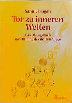 Tor zu inneren Welten. Das Übungsbuch zur Öffnung des dritten Auges