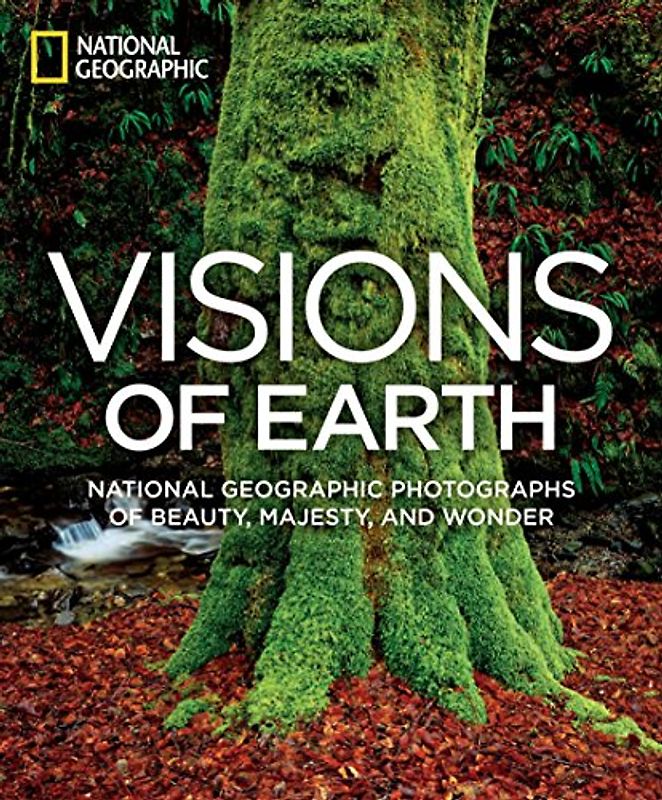 Visions of Earth: National Geographic Photographs of Beauty, Majesty, and Wonder (National Geographic Collectors Series)