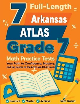 7 Full-Length Arkansas ATLAS Grade 7 Math Practice Tests