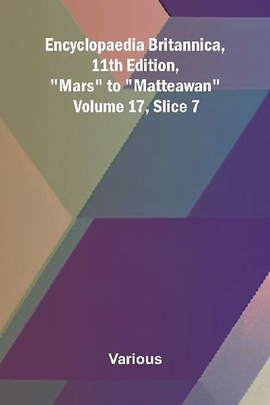Encyclopaedia Britannica, 11th Edition, "Mars" to "Matteawan" Volume 17, Slice 7