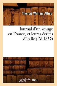 Journal d'Un Voyage En France, Et Lettres Écrites d'Italie (Éd.1857)
