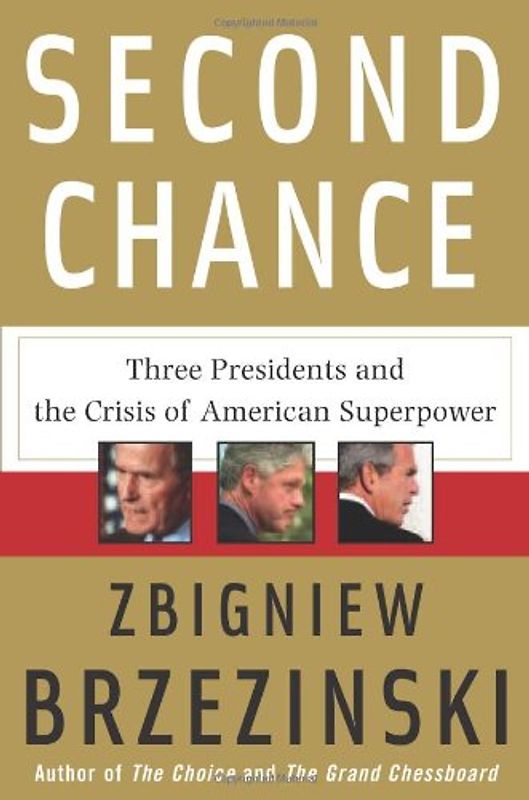 Second Chance: Three Presidents and the Crisis of American Superpower - Zbigniew Brzezinski