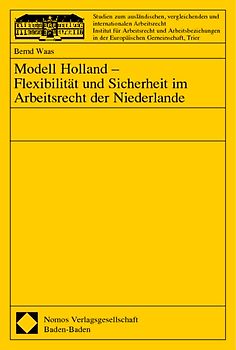 Modell Holland - Flexibilität und Sicherheit im Arbeitsrecht der Niederlande