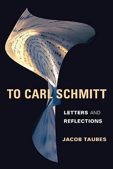 To Carl Schmitt: Letters and Reflections (Insurrections: Critical Studies in Religion, Politics, and Culture)