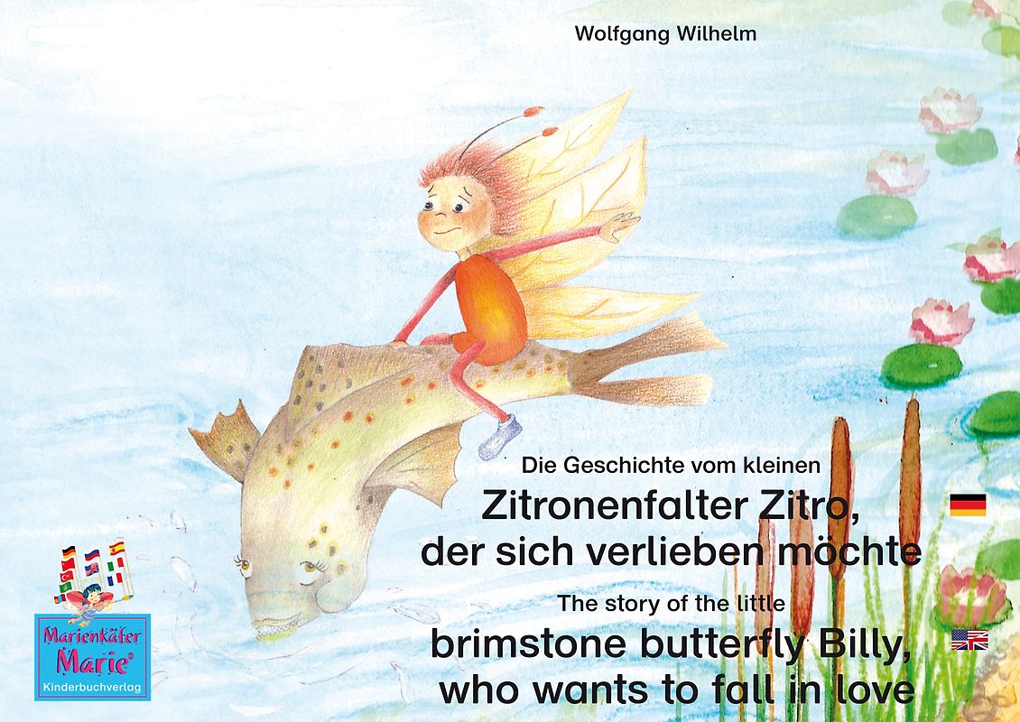 Die Geschichte vom kleinen Zitronenfalter Zitro, der sich verlieben möchte. Deutsch-Englisch / The story of the little brimstone butterfly Billy, who wants to fall in love. English-German.