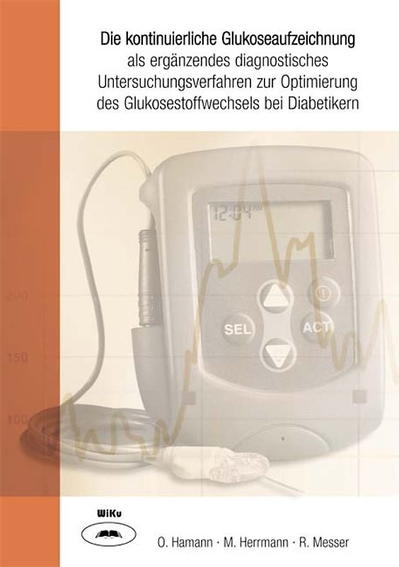 Die kontinuierliche Glukoseaufzeichnung als ergänzendes diagnostisches Untersuchungsverfahren zur Optimierung des Glukosestoffwechsels bei Diabetikern