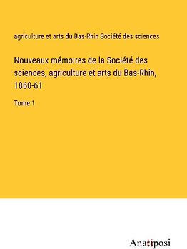 Nouveaux mémoires de la Société des sciences, agriculture et arts du Bas-Rhin, 1860-61