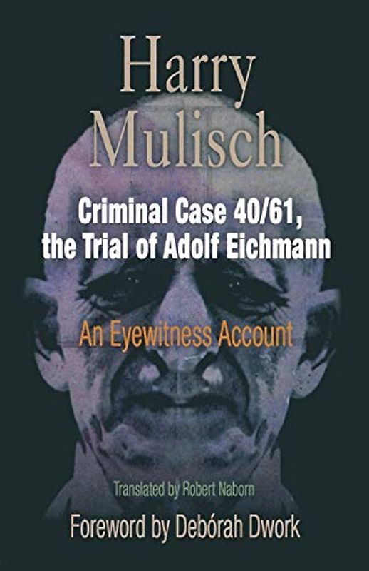 Criminal Case 40/61, the Trial of Adolf Eichmann