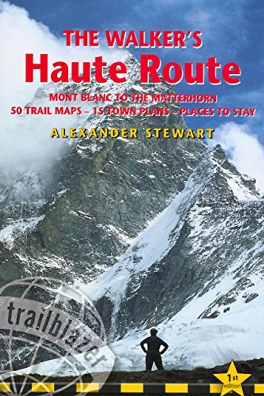 The Walker's Haute Route: Mont Blanc to the Matterhorn Planning, Places to Stay, Places to Eat, Includes 50 Trail Maps & 15 Town Plans (Trailblazer Guides)
