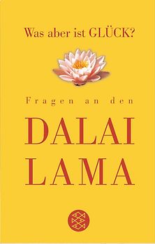 Was aber ist Glück?. Fragen an den Dalai Lama