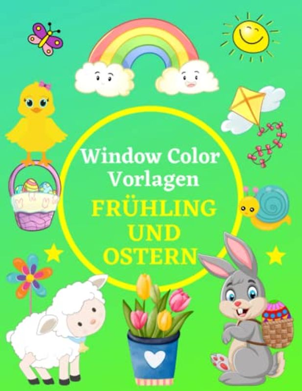 Window Color Vorlagen Ostern und Frühling: Fensterdeko für Kinder ab 5 Jahren und Erwachsene | Malschablonen für Jungs und Mädchen | Über 90 liebevoll ... und Ostermotive ( Window Color Vorlagen )