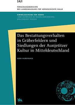 Das Bestattungsverhalten in Gräberfeldern und Siedlungen der Aunjetitzer Kultur in Mitteldeutschland (Forschungsberichte des Landesmuseums für Vorgeschichte Halle 14)
