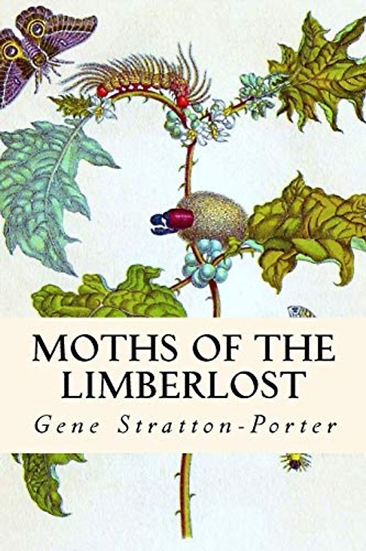Moths of the Limberlost: A Book About Limberlost Cabin