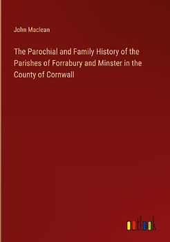 The Parochial and Family History of the Parishes of Forrabury and Minster in the County of Cornwall