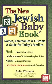 The New Jewish Baby Book: Names, Ceremonies & Customs-A Guide for Today's Families: Names, Ceremonies and Customs - A Guide for Today's Families - Diamant, Anita