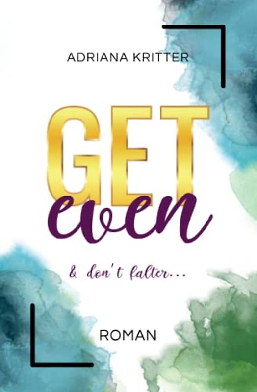 Get even & don't falter (Get away & don't look back, 4): Eine spannende und berührende New Adult Romance