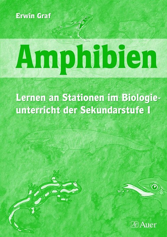 Amphibien. Lernen an Stationen im Biologieunterricht der Sekundarstufe I (5. bis 10. Klasse)