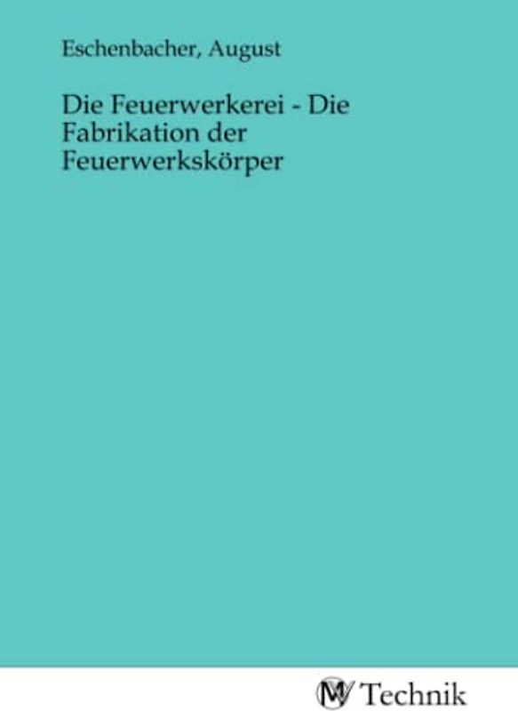 Die Feuerwerkerei - Die Fabrikation der Feuerwerkskörper