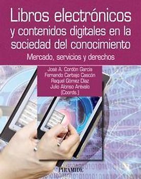 Libros electrónicos y contenidos digitales en la sociedad del conocimiento : mercado, servicios y derechos