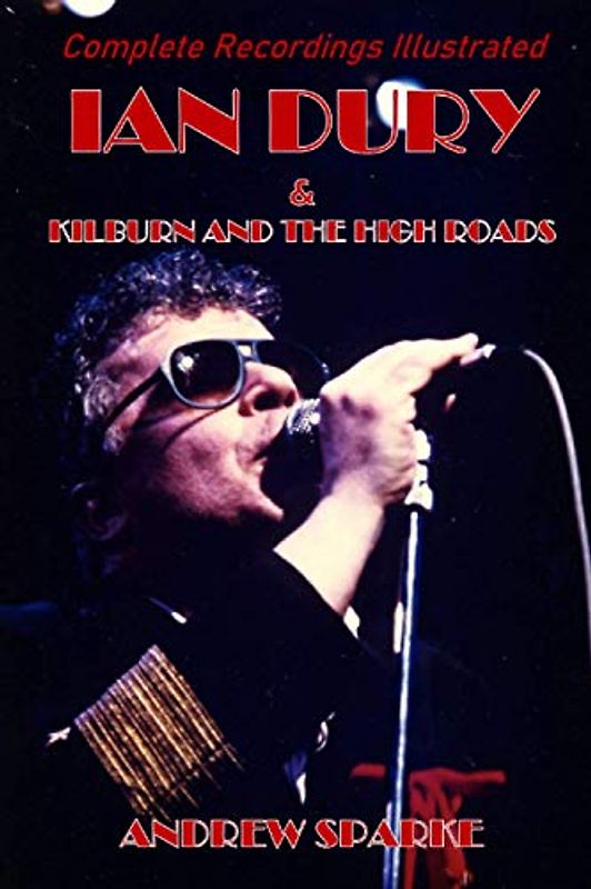 Ian Dury: Complete Recordings Illustrated (Essential Discographies, Band 101)